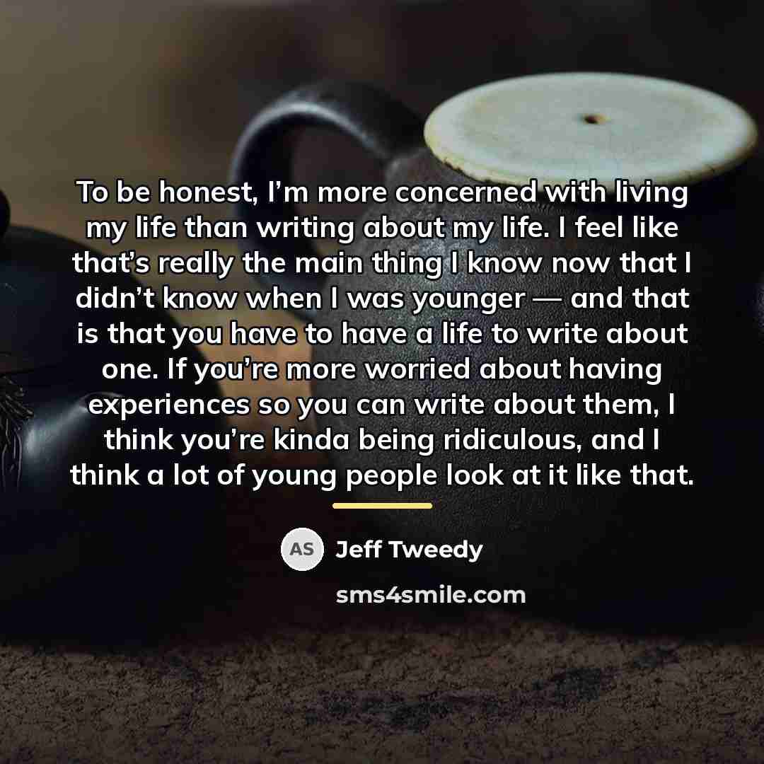 “To be honest, I’m more concerned with living my life…” quote by Jeff Tweedy