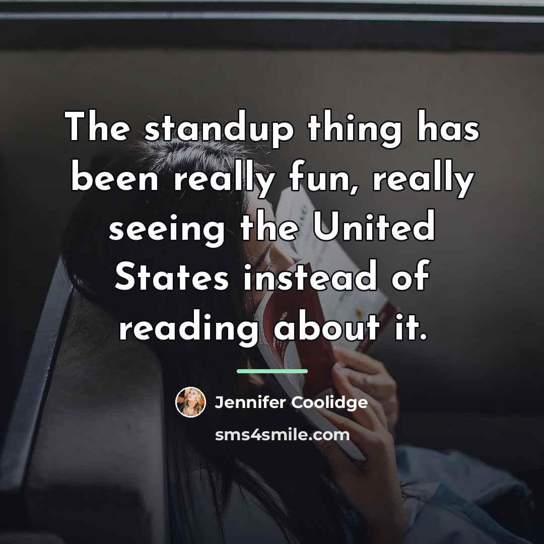 “The standup thing has been really fun, really seeing the…” quote by Jennifer Coolidge