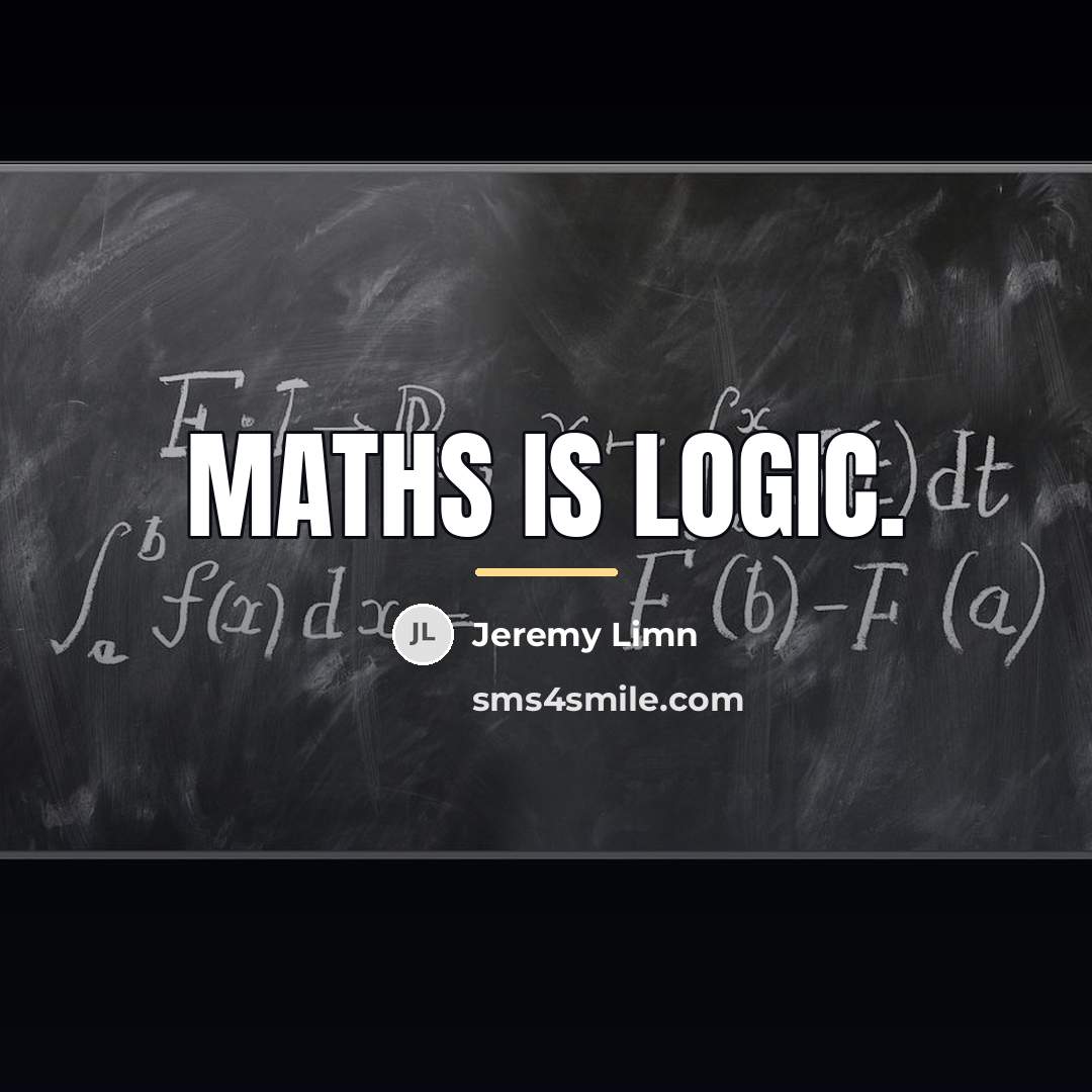 “Maths is logic.…” quote by Jeremy Limn