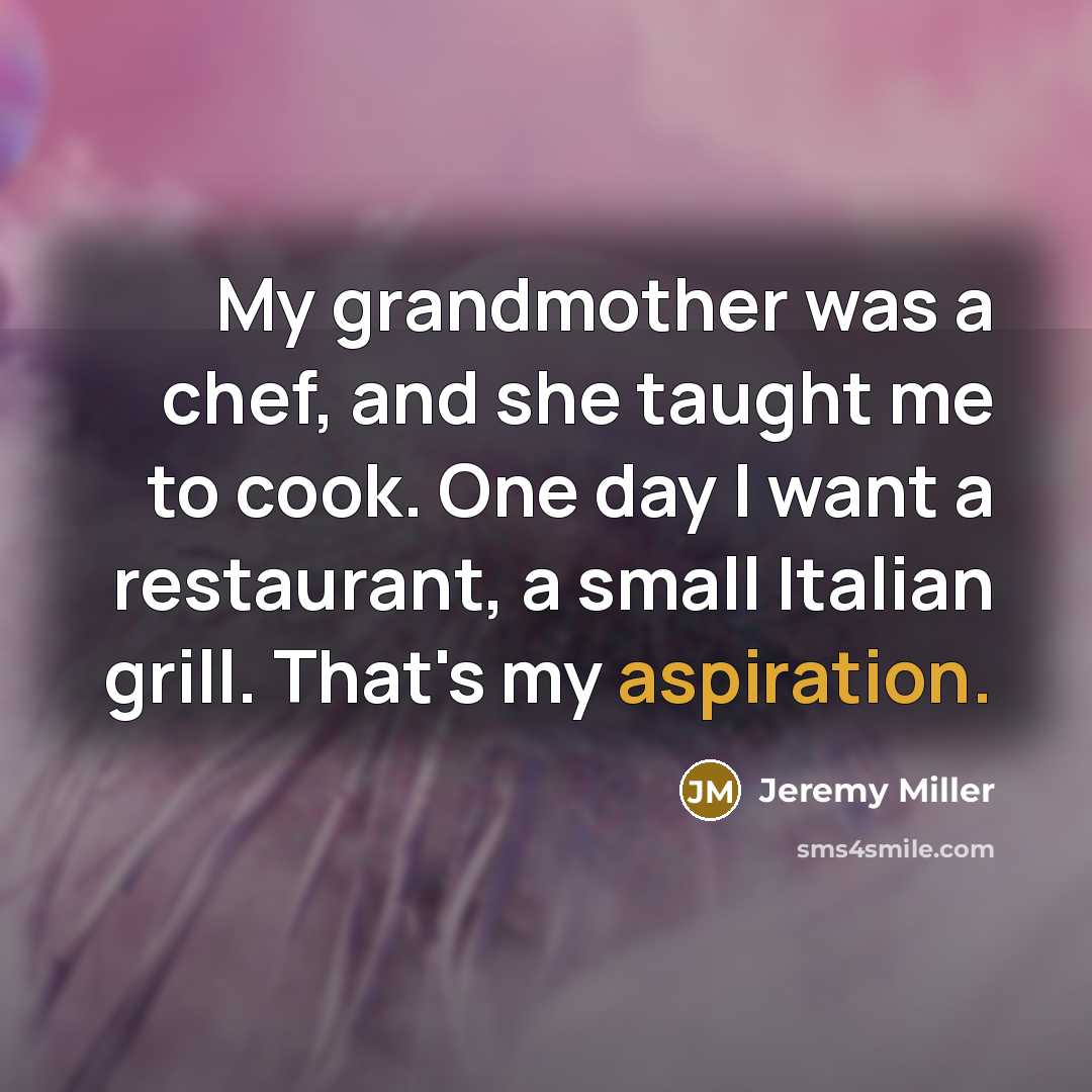 “My grandmother was a chef, and she taught me to…” quote by Jeremy Miller