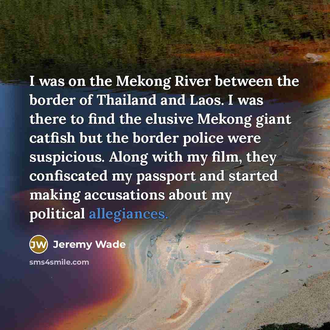 “I was on the Mekong River between the border of…” quote by Jeremy Wade