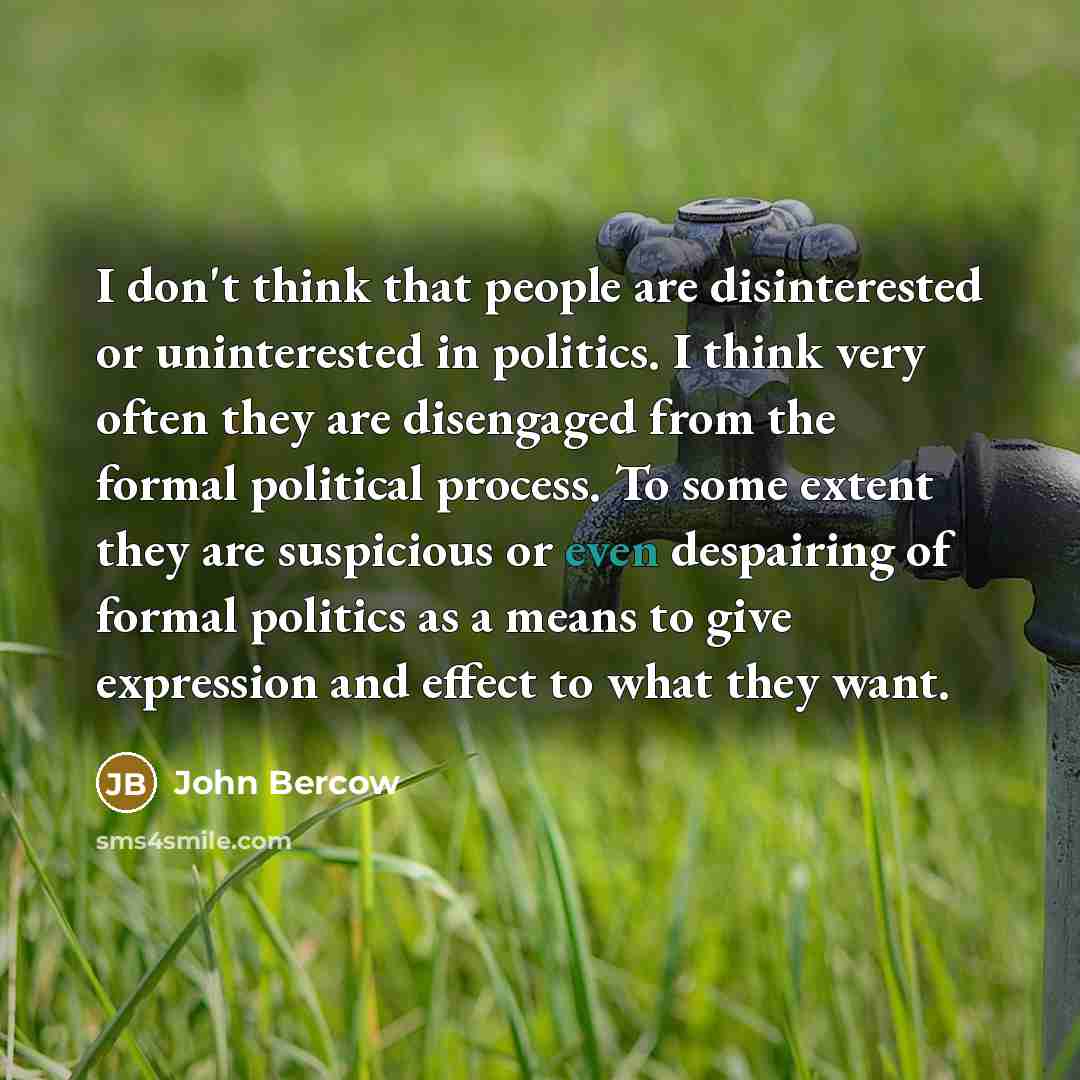“I don't think that people are disinterested or uninterested in…” quote by John Bercow