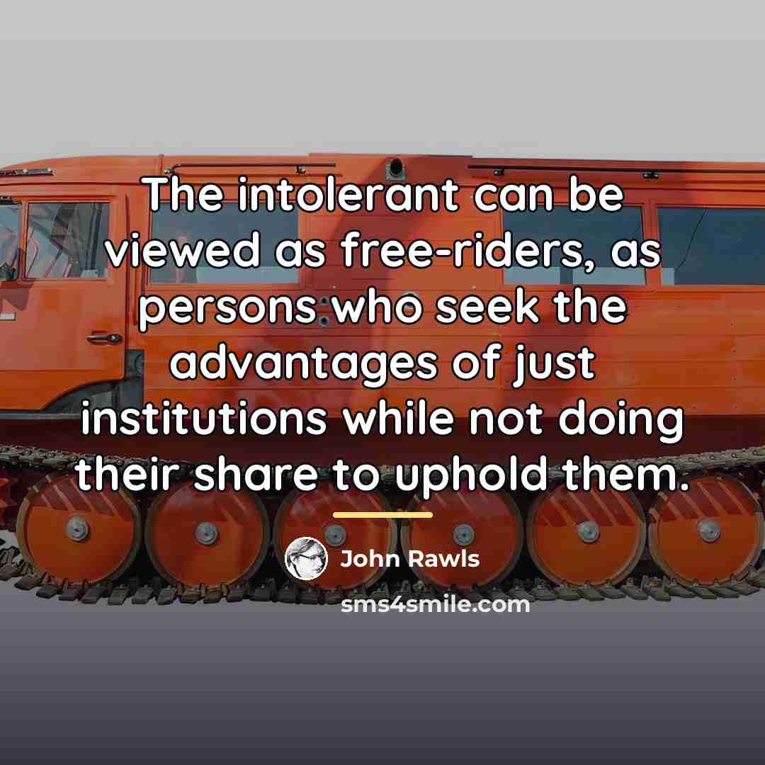“The intolerant can be viewed as free-riders, as persons who…” quote by John Rawls