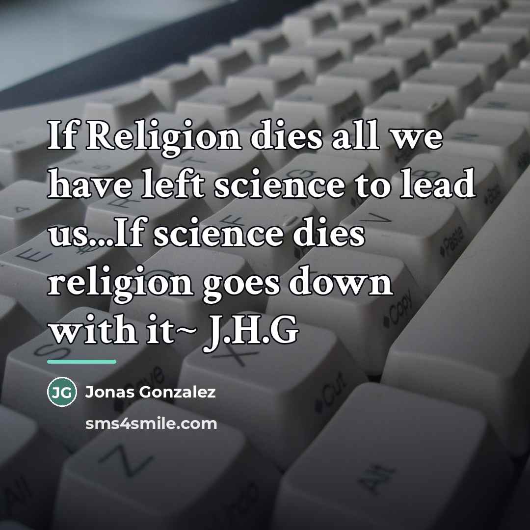 “If Religion dies all we have left science to lead…” quote by Jonas Gonzalez
