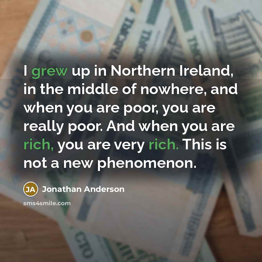 “I grew up in Northern Ireland, in the middle of…” quote by Jonathan Anderson