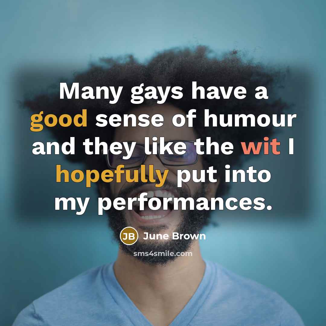 “Many gays have a good sense of humour and they…” quote by June Brown