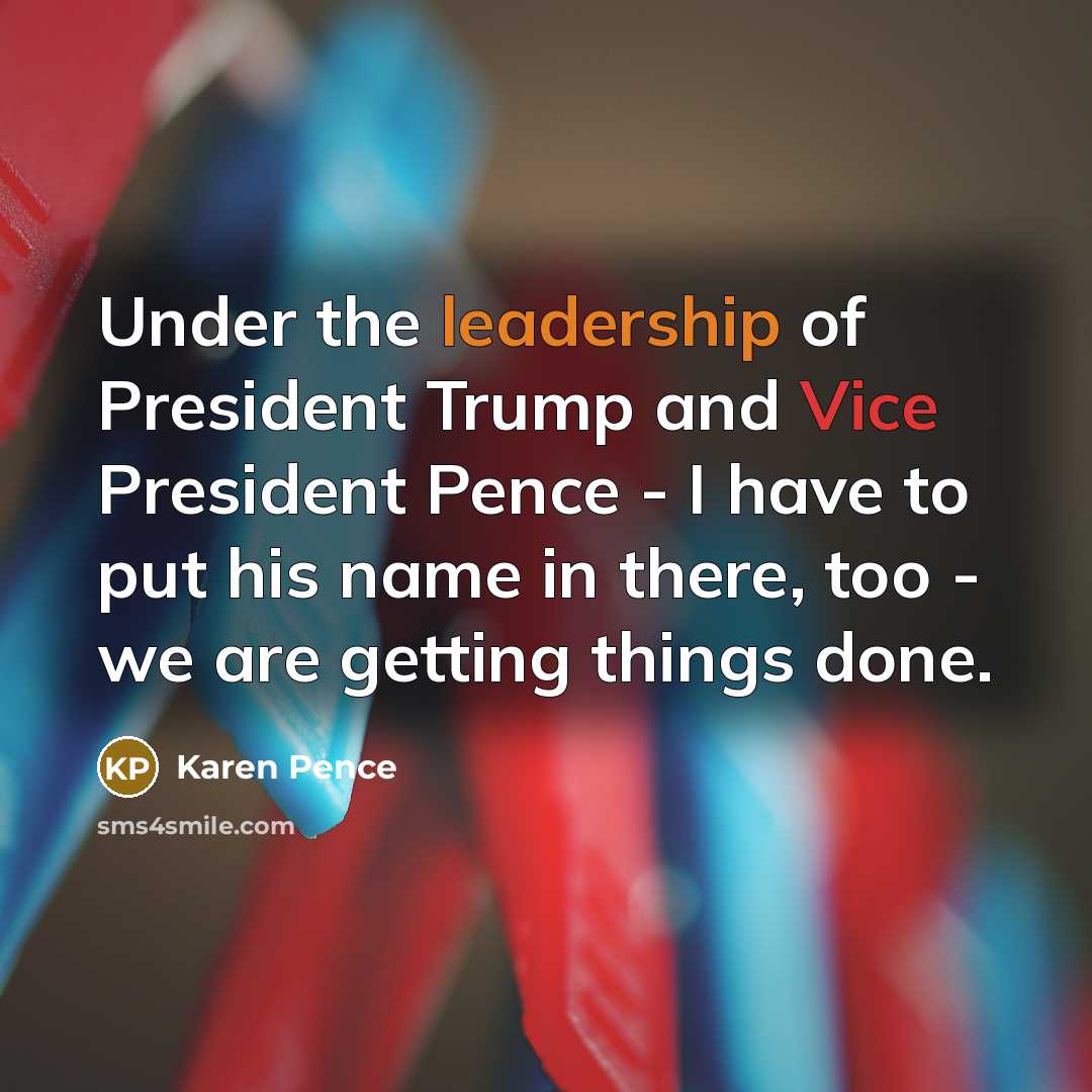 “Under the leadership of President Trump and Vice President Pence…” quote by Karen Pence