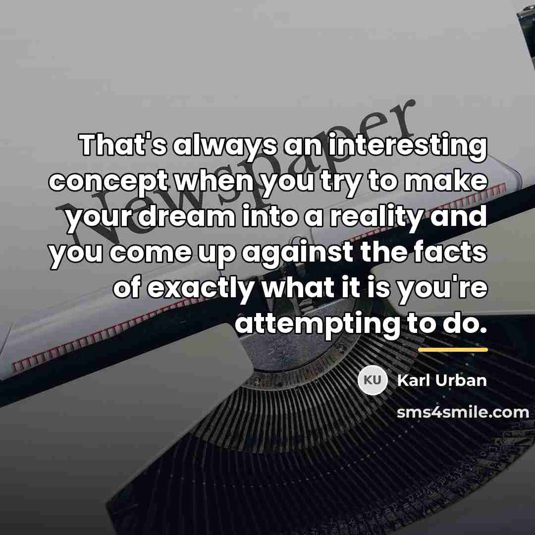 “That's always an interesting concept when you try to make…” quote by Karl Urban