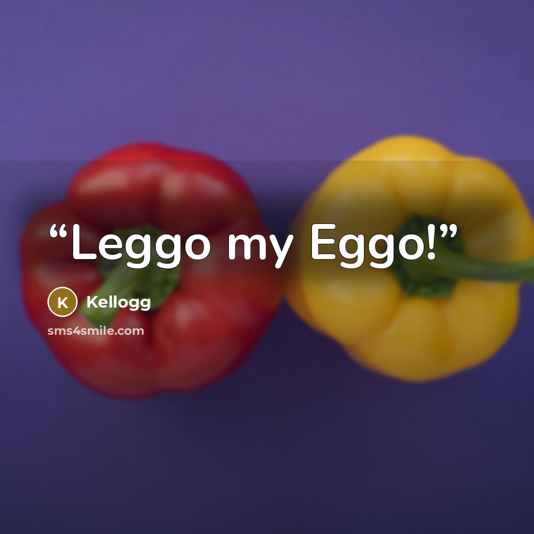 “Leggo my Eggo!” quote by Kellogg
