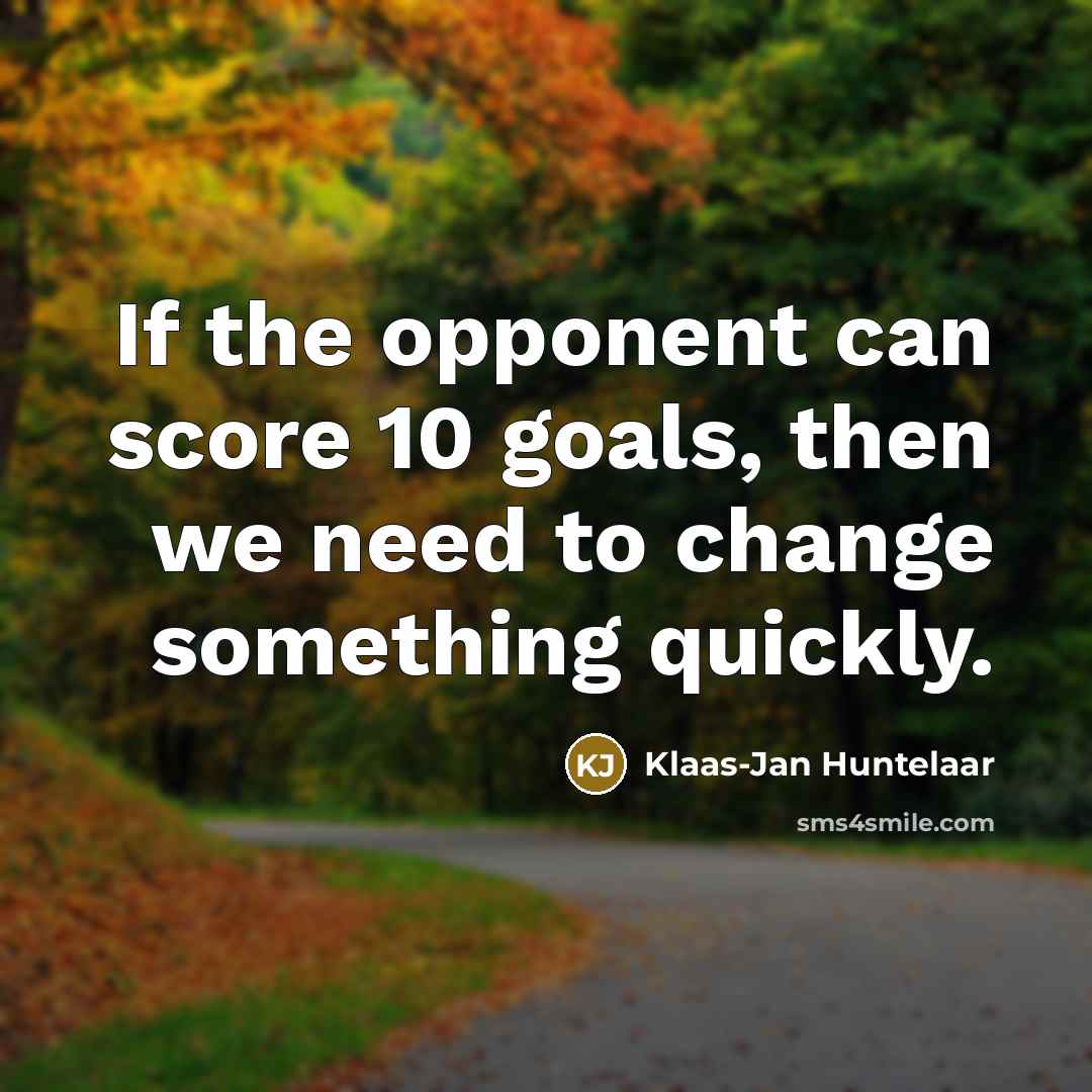 “If the opponent can score 10 goals, then we need…” quote by Klaas-Jan Huntelaar