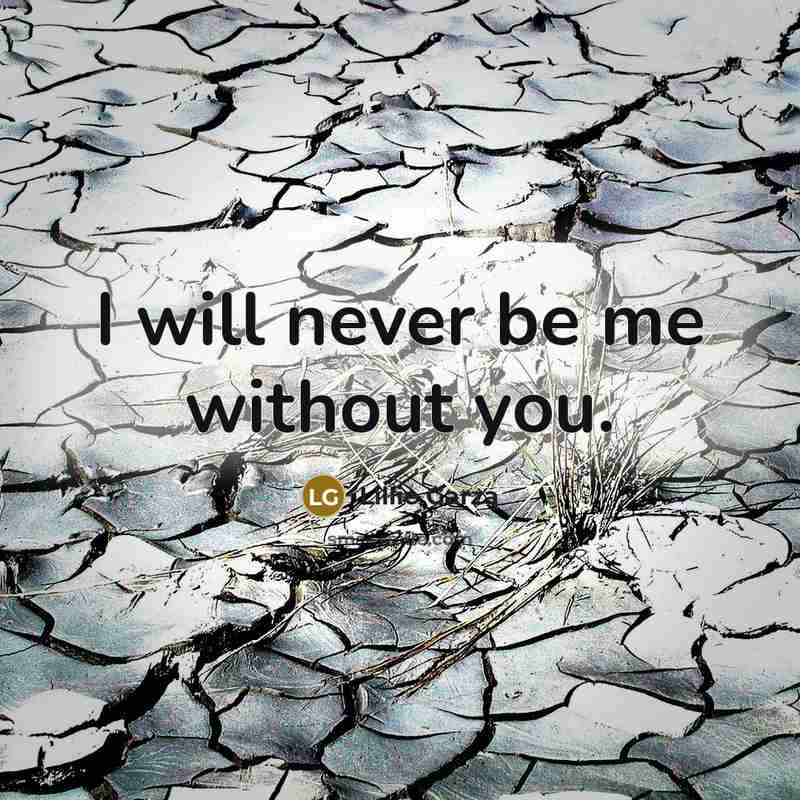 “I will never be me without you.…” quote by Lillie Garza