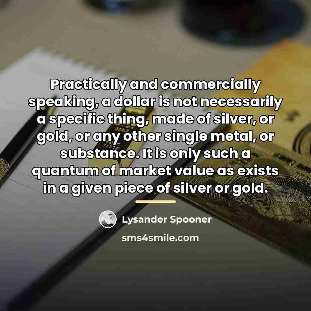 “Practically and commercially speaking, a dollar is not necessarily a…” quote by Lysander Spooner