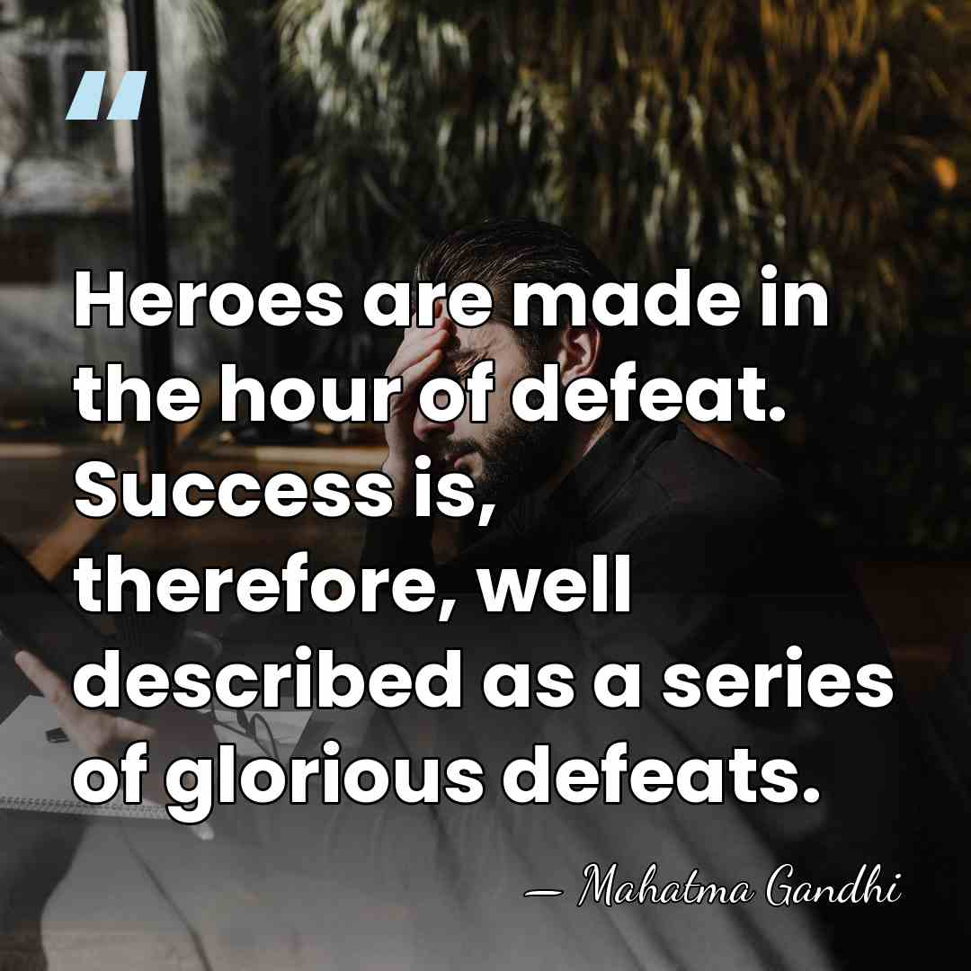 Heroes are made in the hour of defeat. Success is, therefore, well&hellip; - Mahatma Gandhi