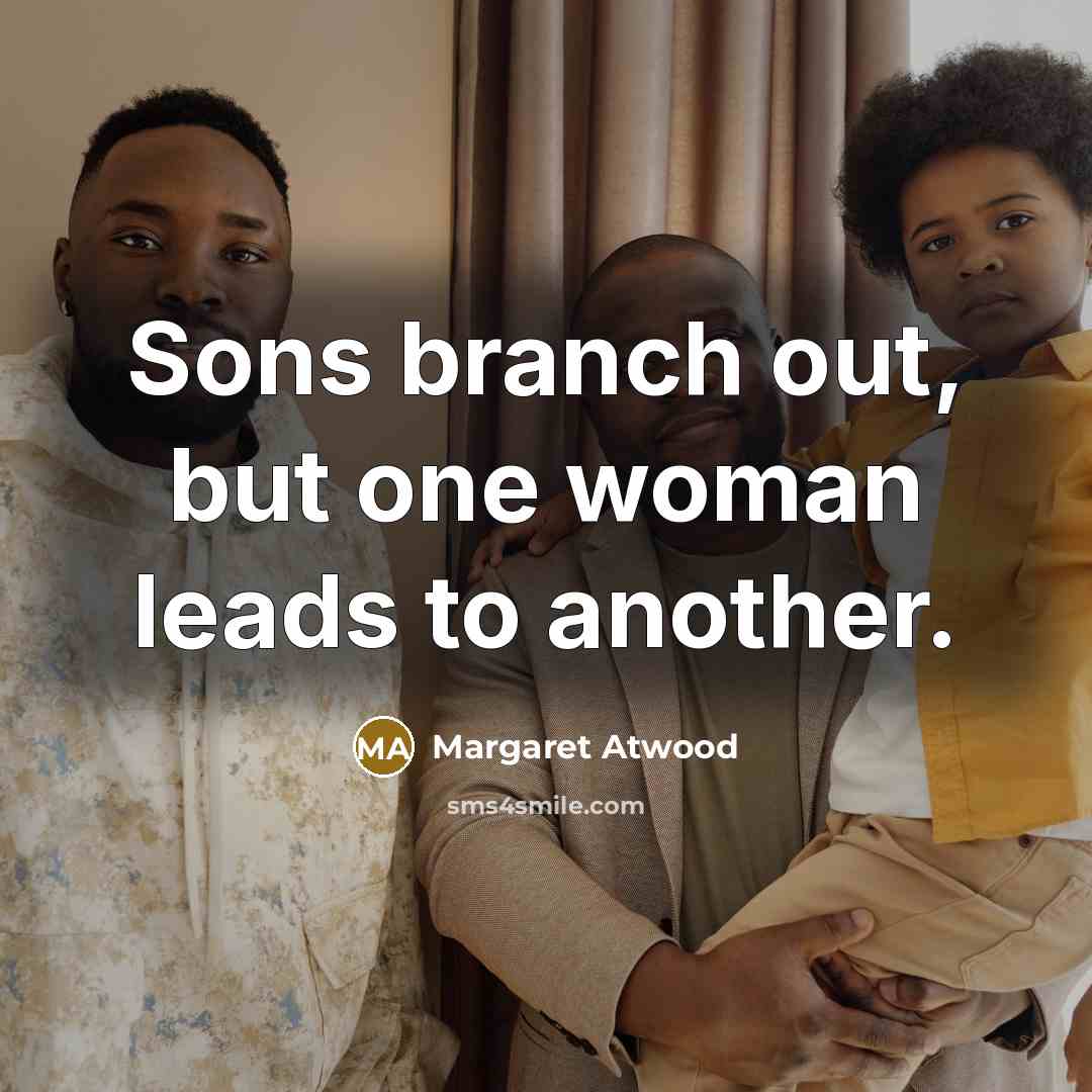 “Sons branch out, but one woman leads to another.…” quote by Margaret Atwood