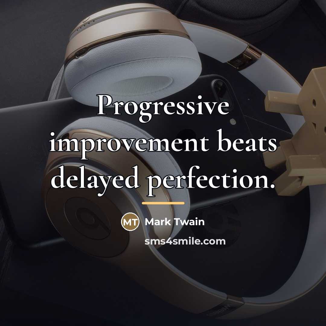 “Progressive improvement beats delayed perfection.…” quote by Mark Twain
