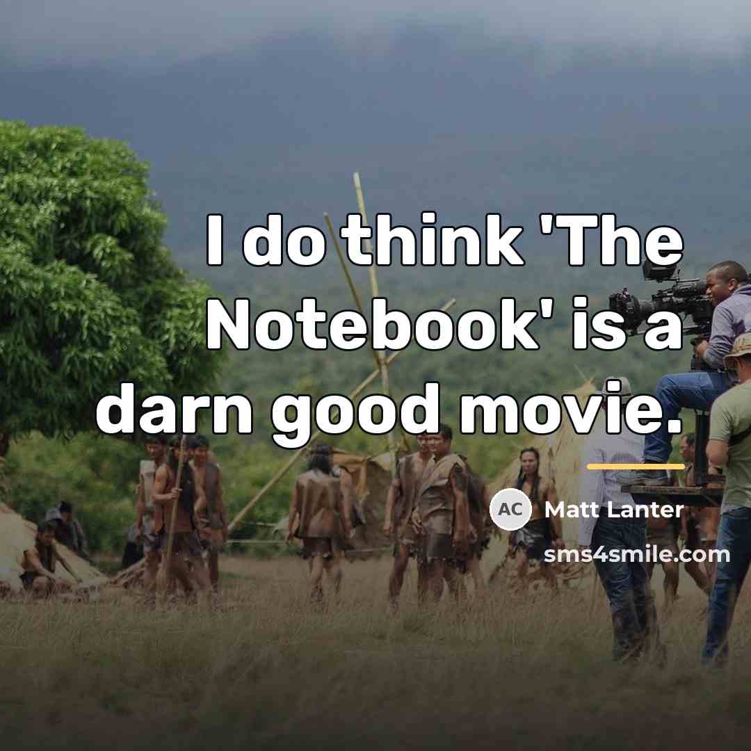 “I do think 'The Notebook' is a darn good movie.…” quote by Matt Lanter