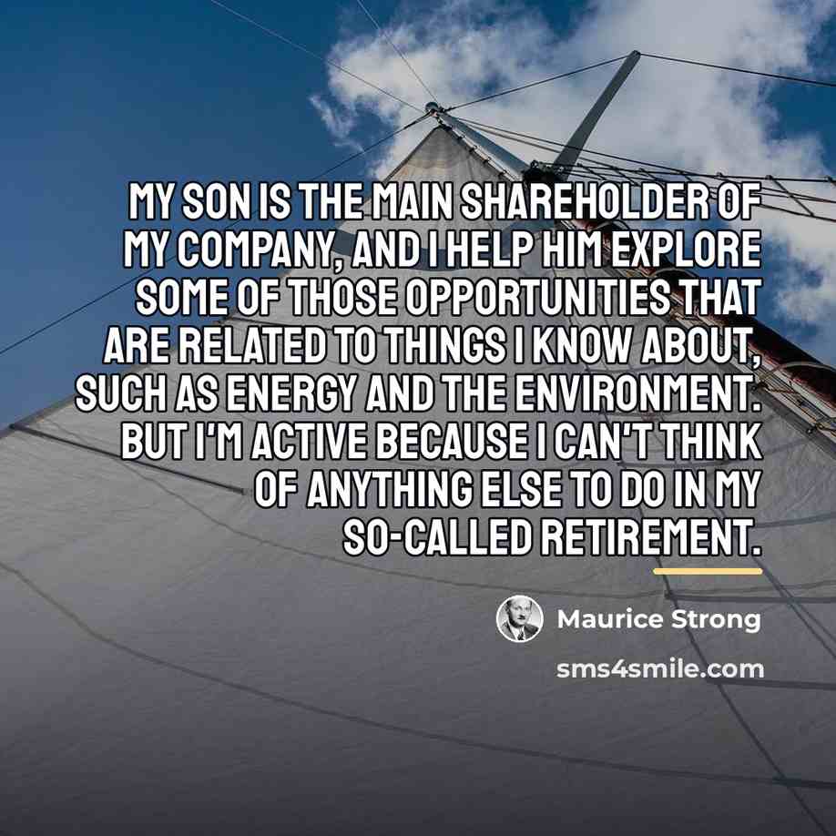 “My son is the main shareholder of my company, and…” quote by Maurice Strong