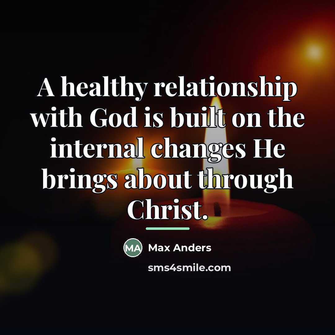 “A healthy relationship with God is built on the internal…” quote by Max Anders