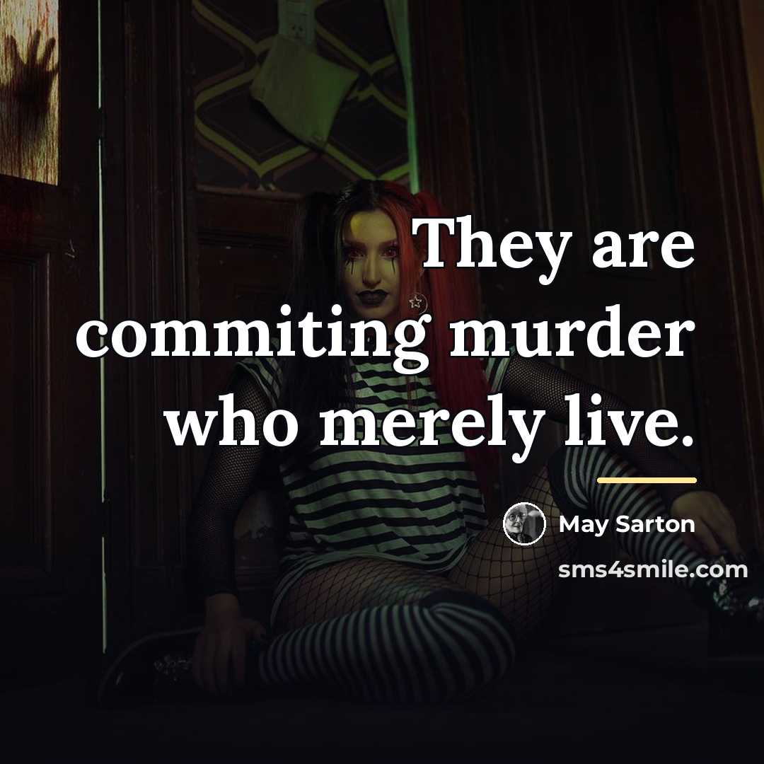 “They are commiting murder who merely live.…” quote by May Sarton