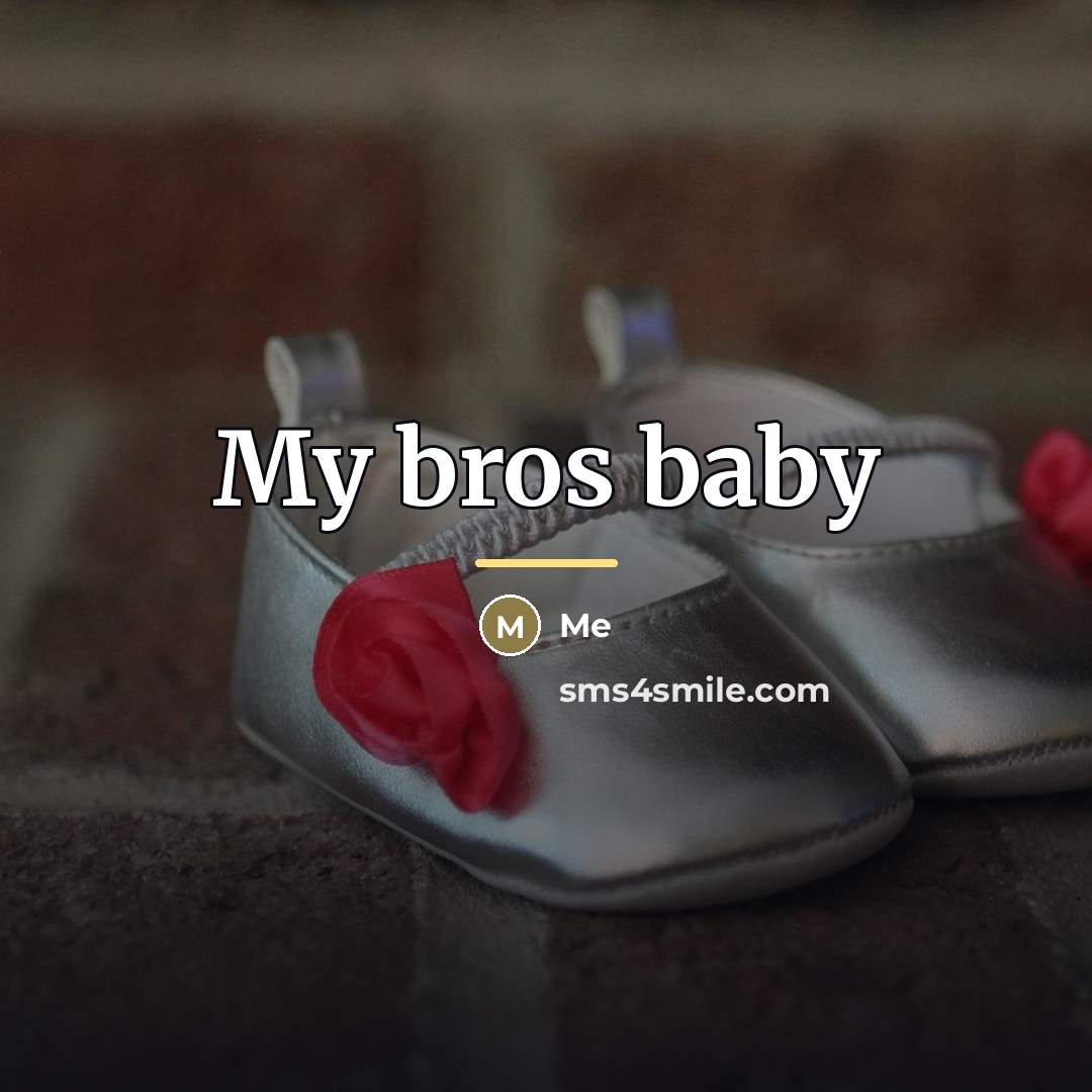 “My bros baby…” quote by Me