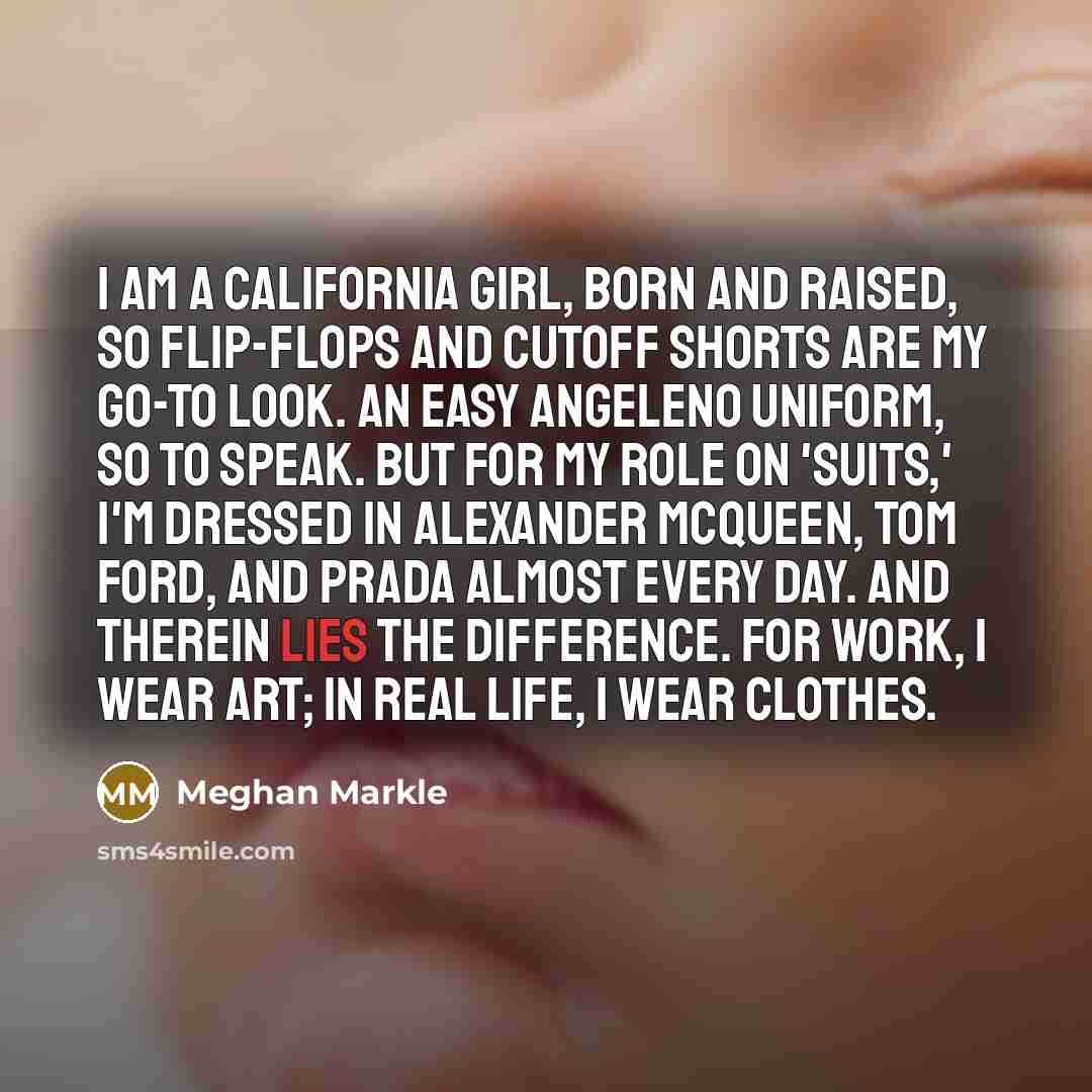 “I am a California girl, born and raised, so flip-flops…” quote by Meghan Markle
