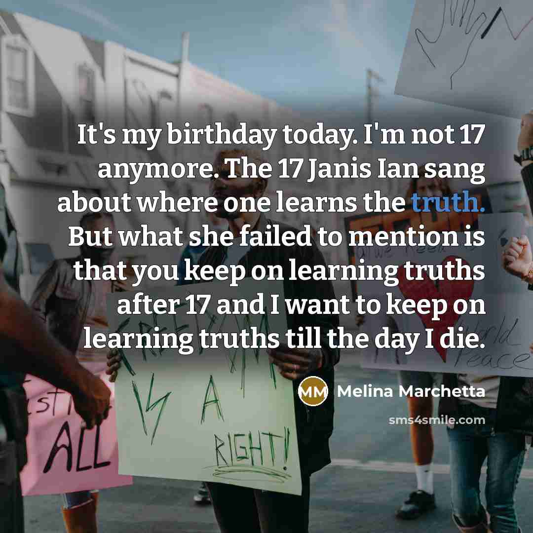 “It's my birthday today. I'm not 17 anymore. The 17…” quote by Melina Marchetta