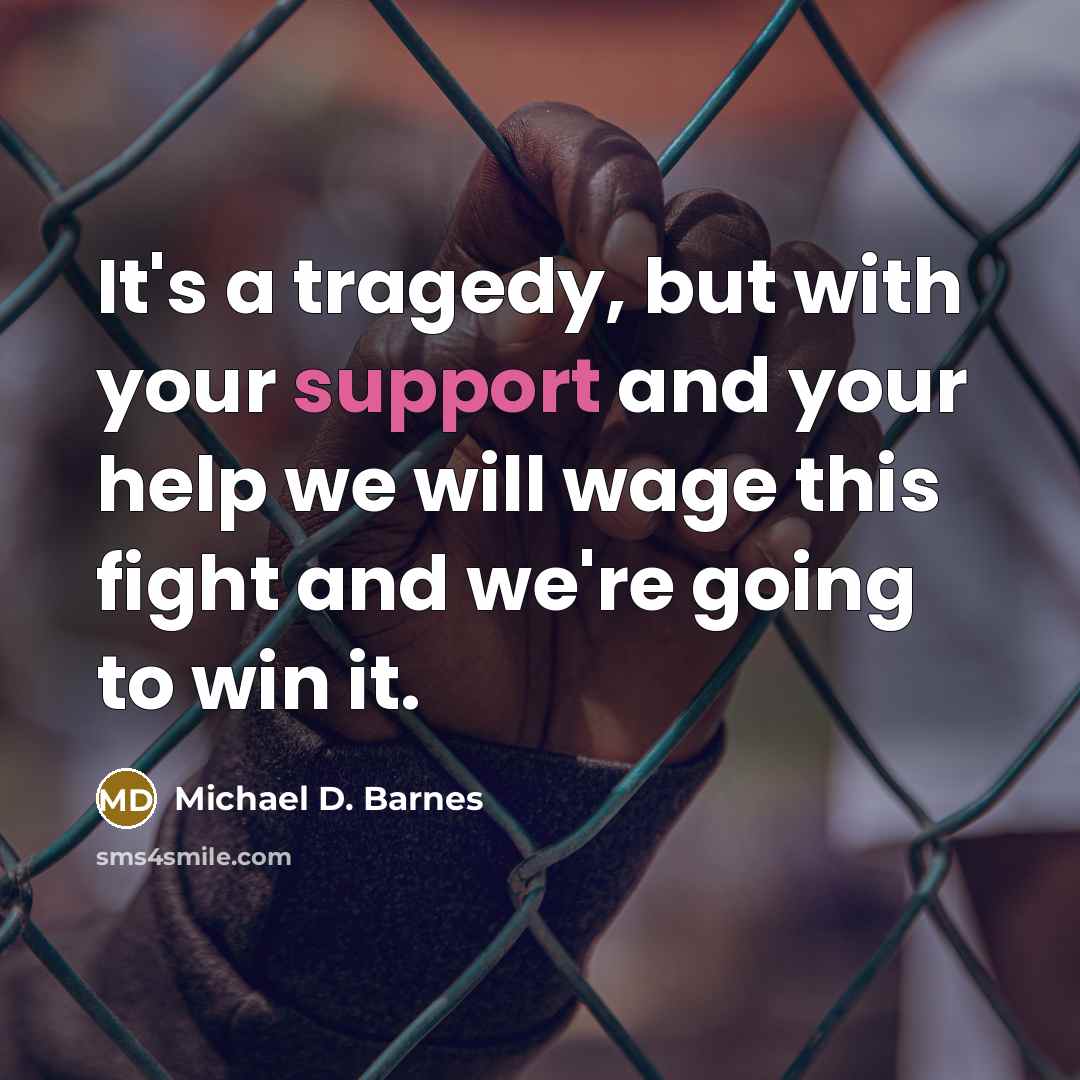 “It's a tragedy, but with your support and your help…” quote by Michael D. Barnes