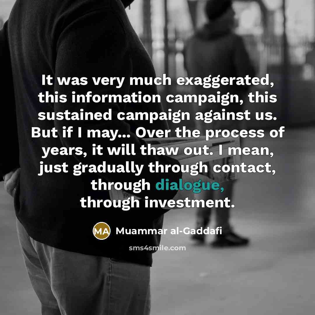“It was very much exaggerated, this information campaign, this sustained…” quote by Muammar al-Gaddafi