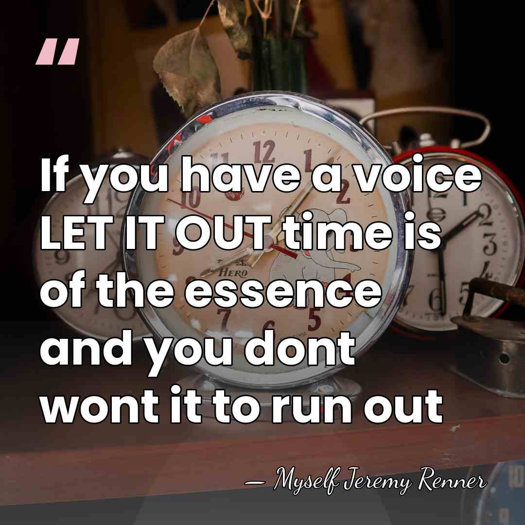 If you have a voice LET IT OUT time is of the&hellip; - Myself Jeremy Renner
