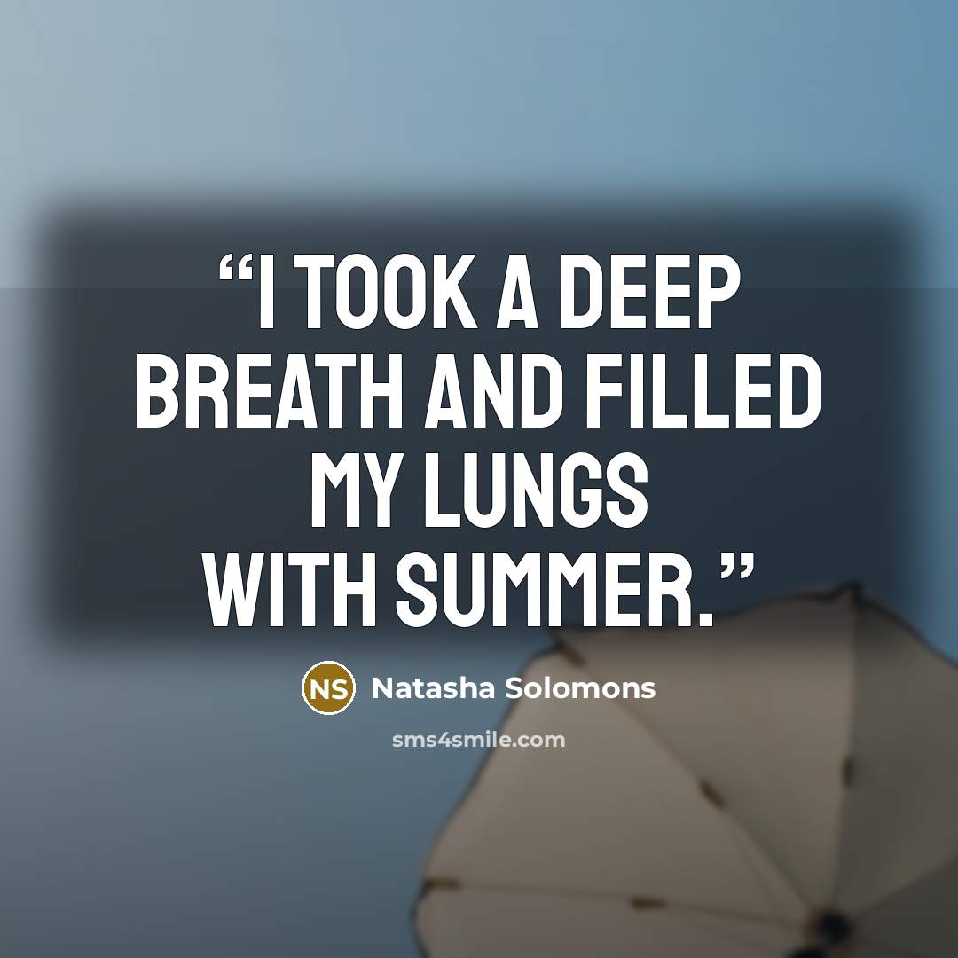 “I took a deep breath and filled my lungs with summer.” quote by Natasha Solomons