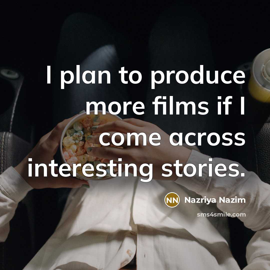 “I plan to produce more films if I come across…” quote by Nazriya Nazim