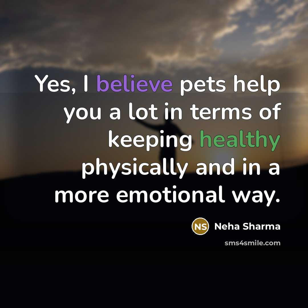 “Yes, I believe pets help you a lot in terms…” quote by Neha Sharma