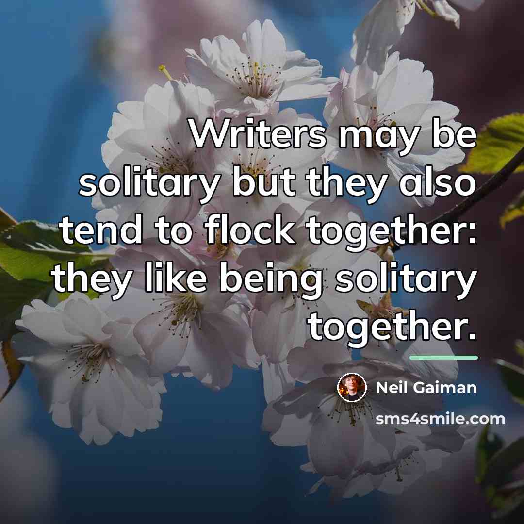 “Writers may be solitary but they also tend to flock…” quote by Neil Gaiman