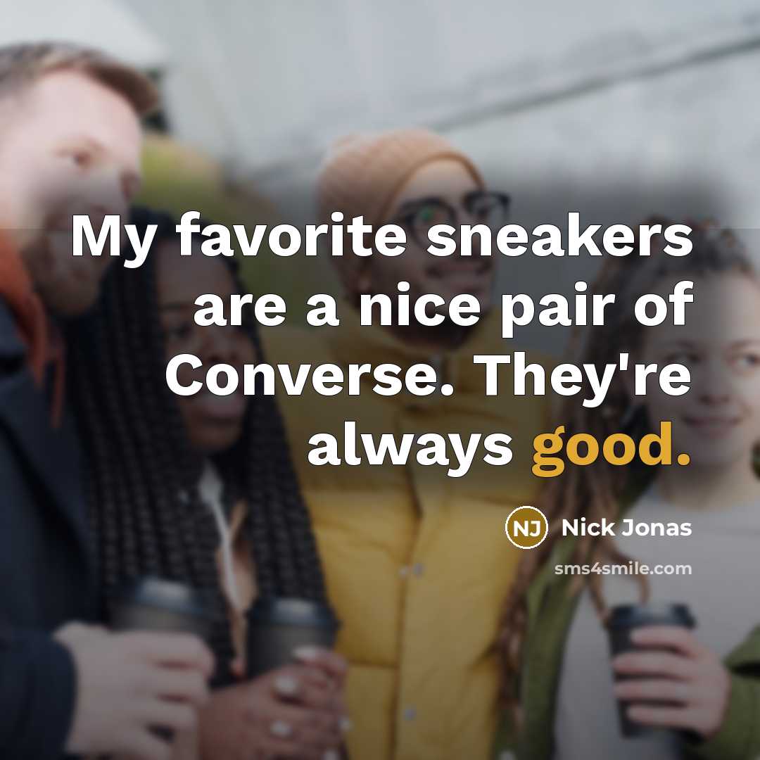 “My favorite sneakers are a nice pair of Converse. They're…” quote by Nick Jonas