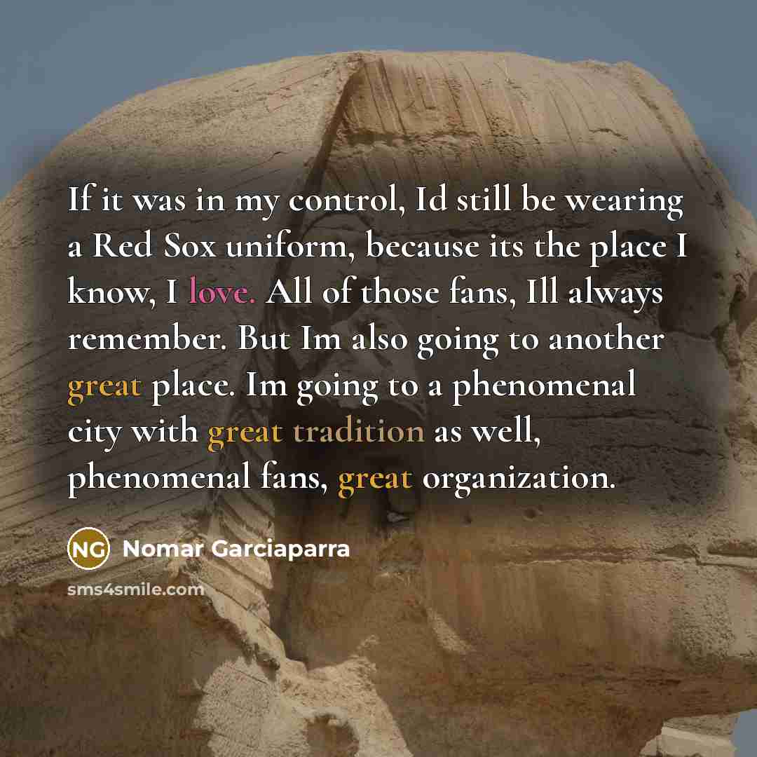 “If it was in my control, Id still be wearing…” quote by Nomar Garciaparra