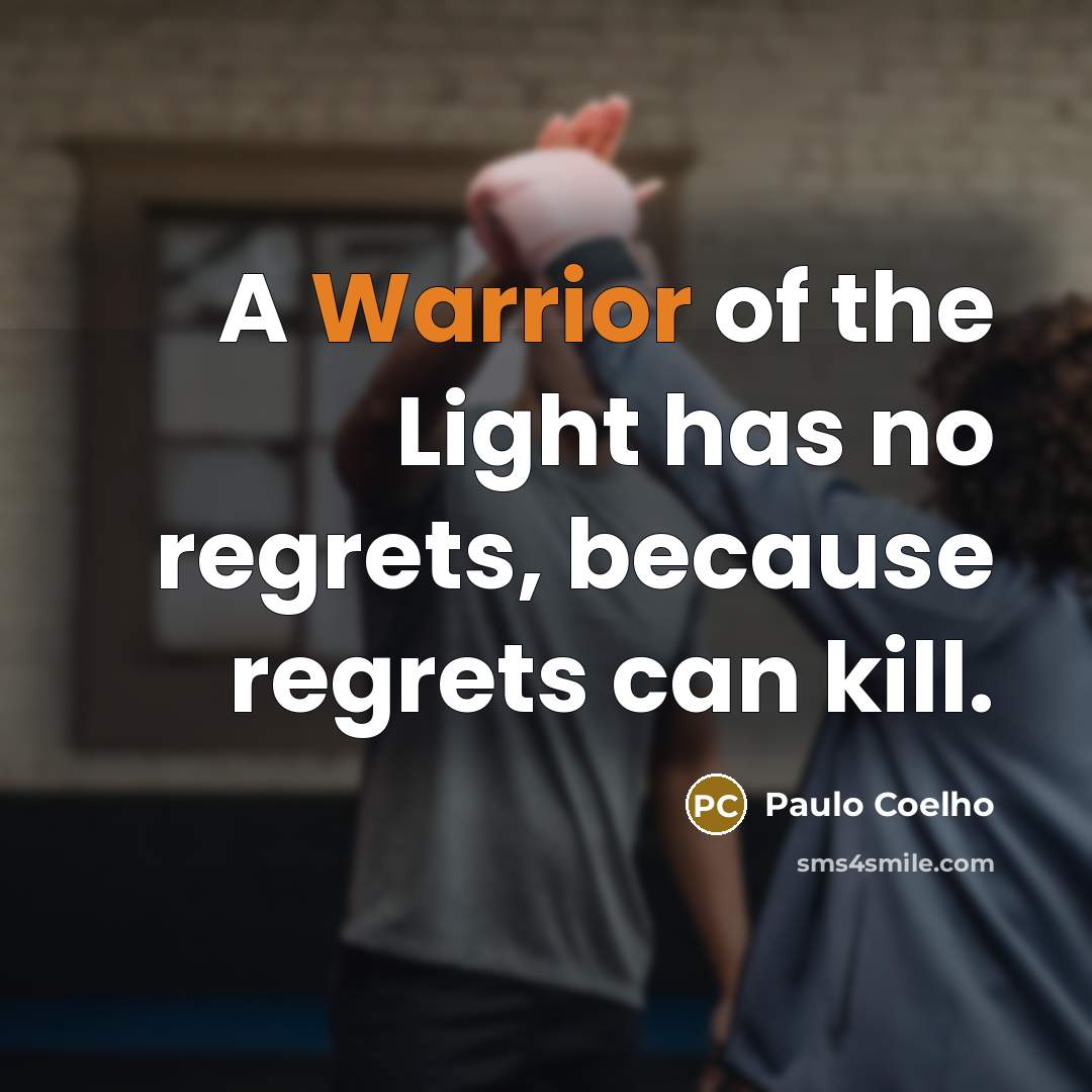 “A Warrior of the Light has no regrets, because regrets…” quote by Paulo Coelho