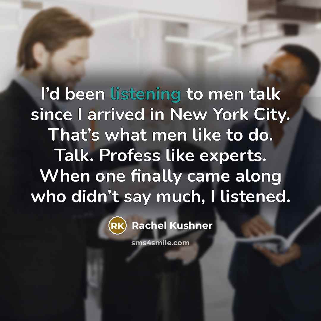 “I’d been listening to men talk since I arrived in…” quote by Rachel Kushner