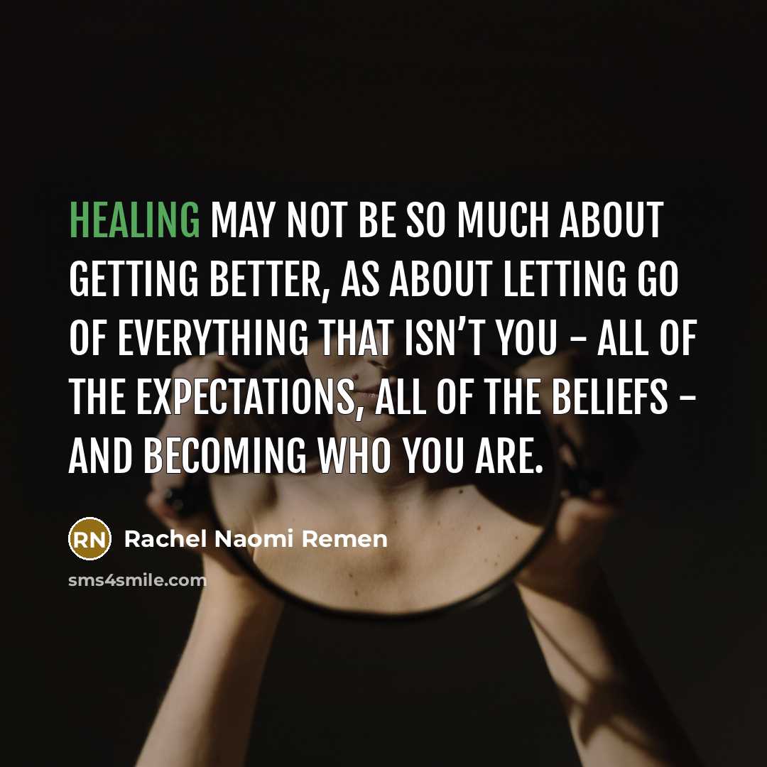 “Healing may not be so much about getting better, as…” quote by Rachel Naomi Remen