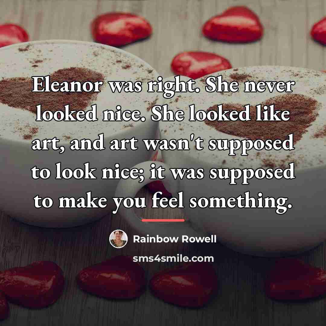 “Eleanor was right. She never looked nice. She looked like…” quote by Rainbow Rowell