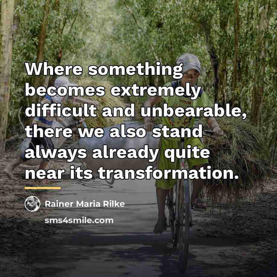 “Where something becomes extremely difficult and unbearable, there we also…” quote by Rainer Maria Rilke