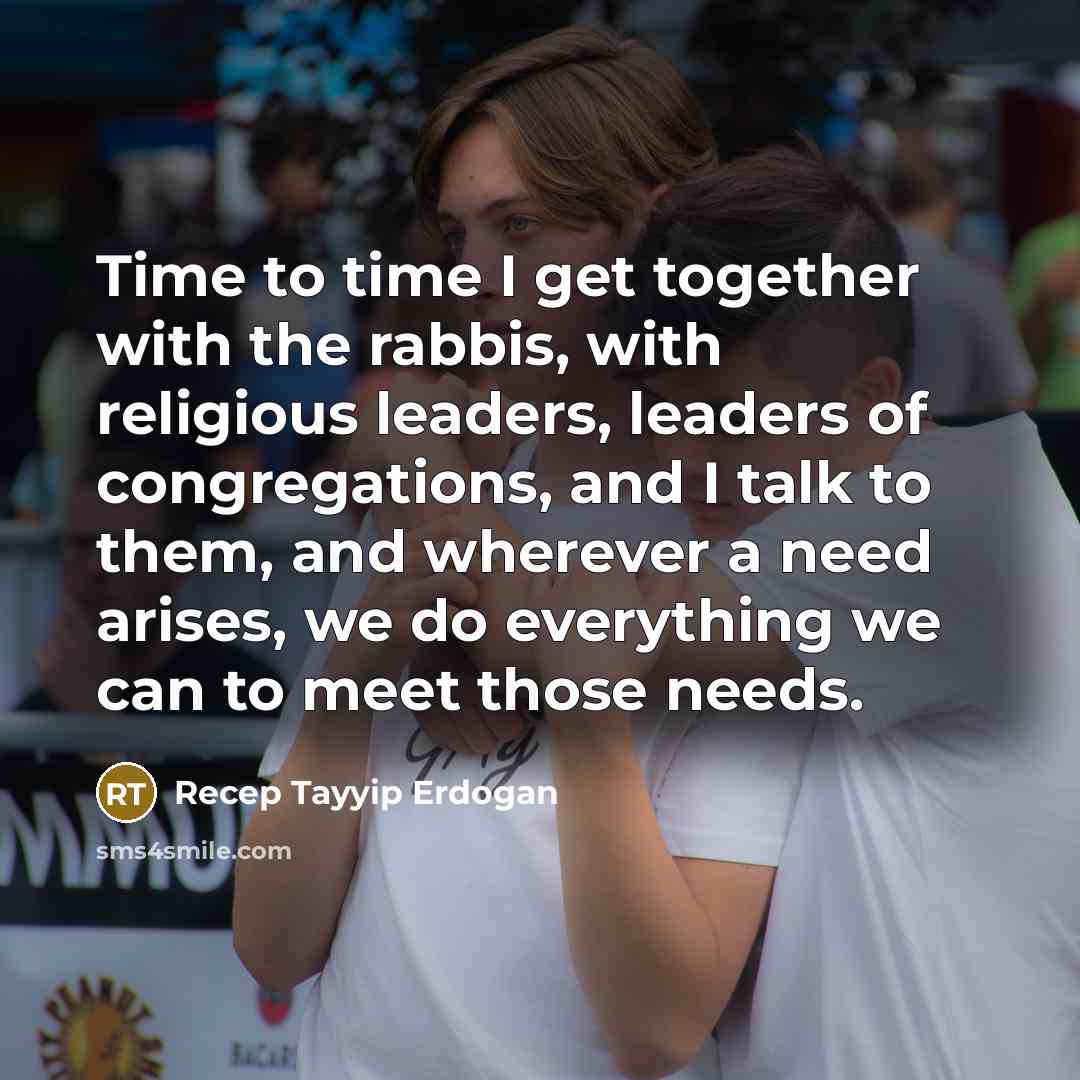 “Time to time I get together with the rabbis, with…” quote by Recep Tayyip Erdogan