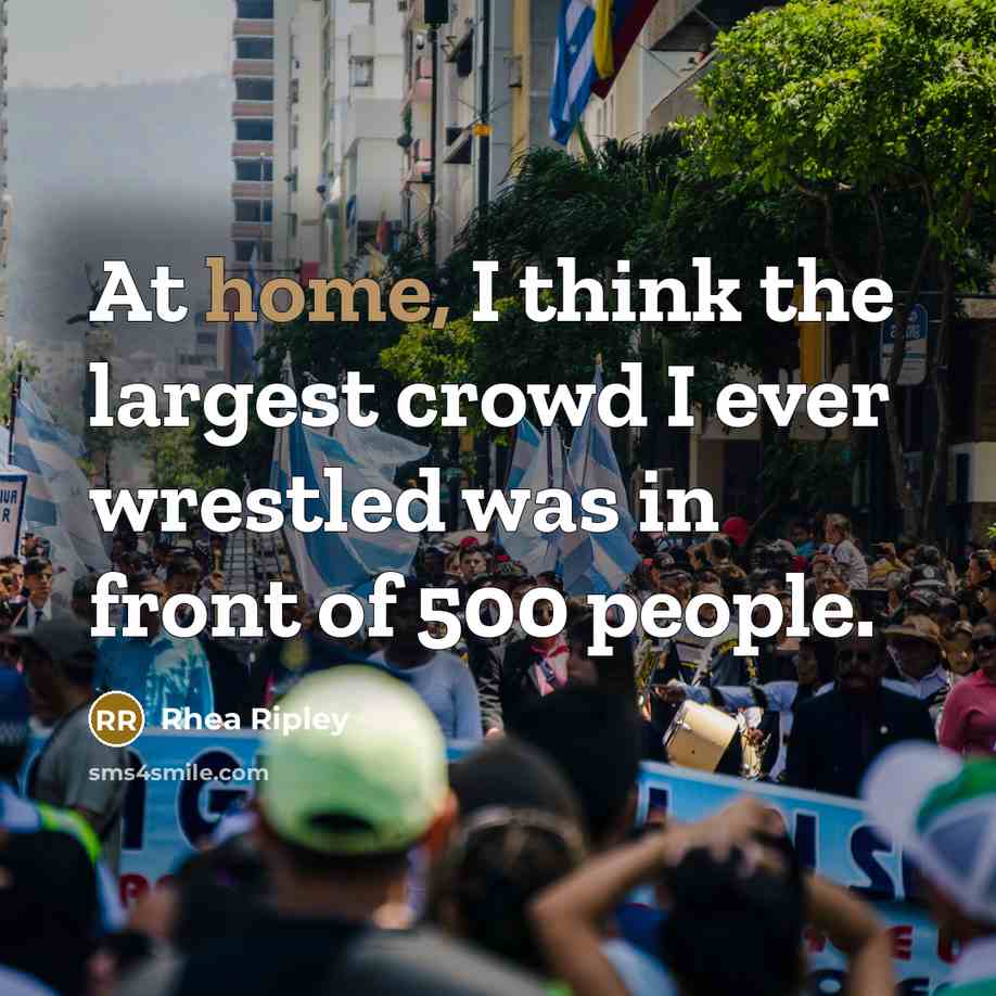 “At home, I think the largest crowd I ever wrestled…” quote by Rhea Ripley
