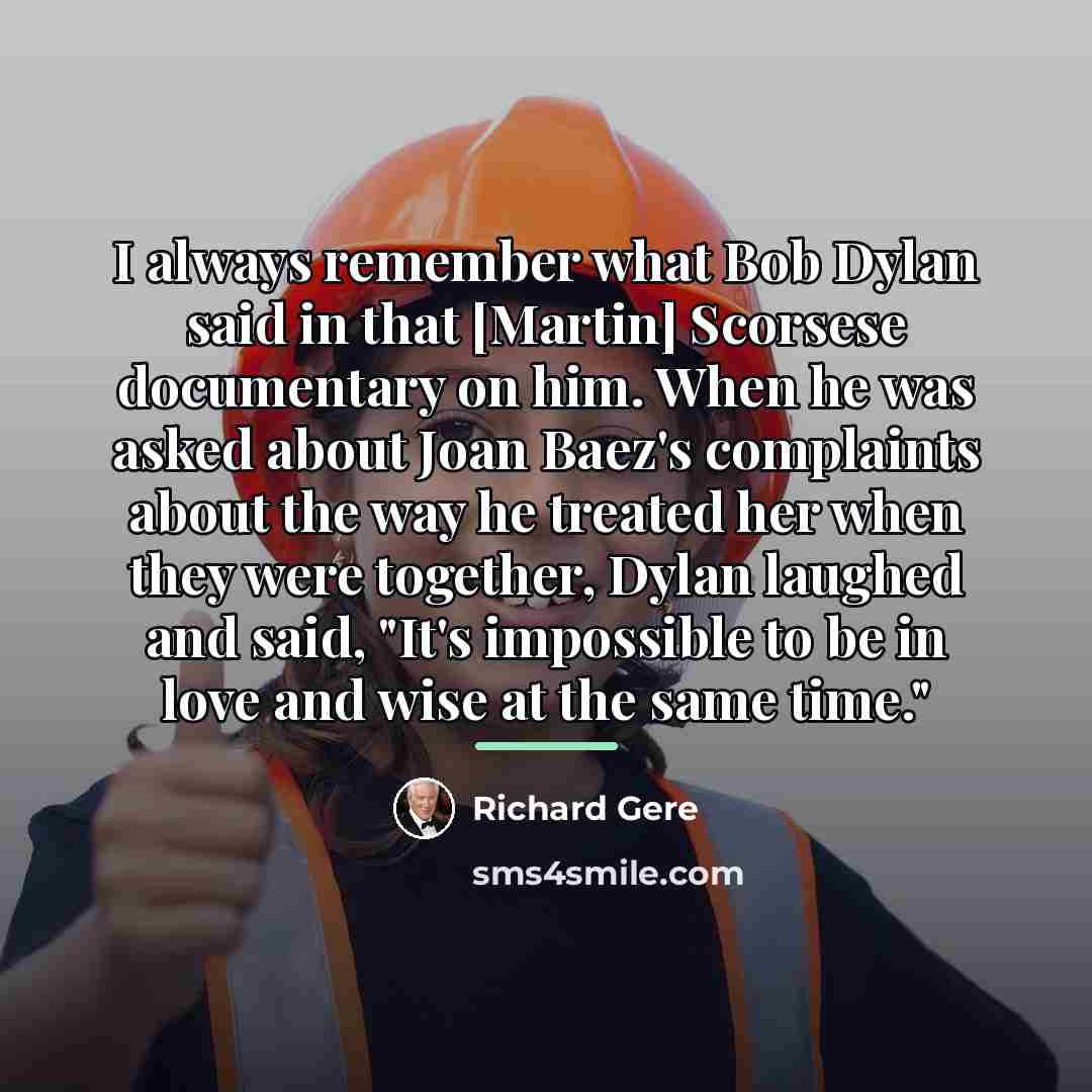 “I always remember what Bob Dylan said in that [Martin]…” quote by Richard Gere