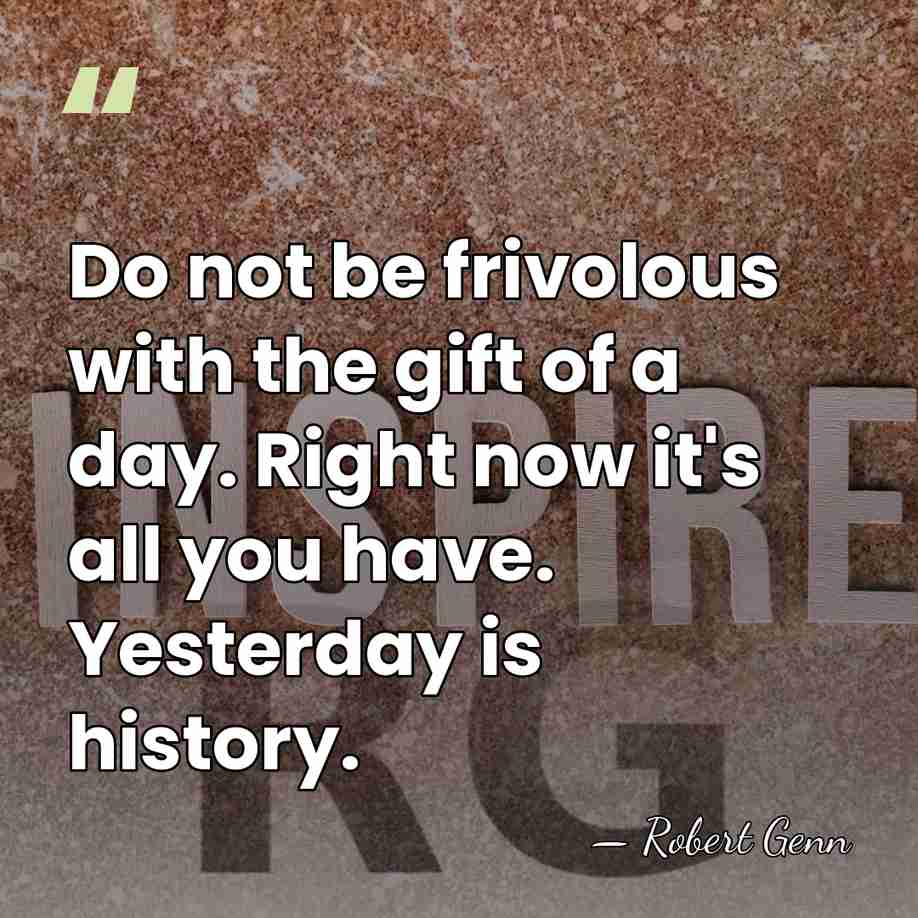 Do not be frivolous with the gift of a day. Right now&hellip; - Robert Genn