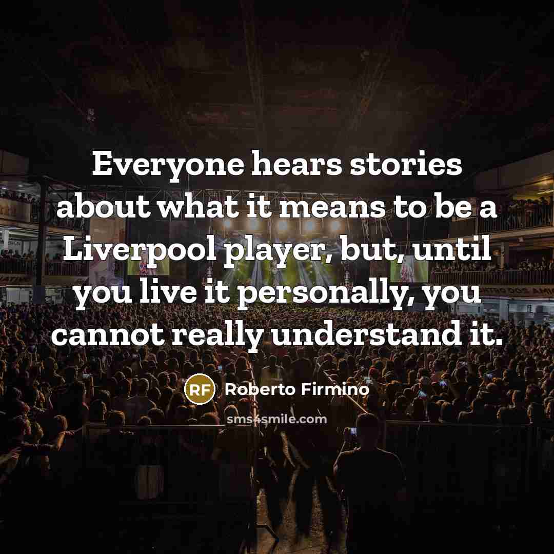 “Everyone hears stories about what it means to be a…” quote by Roberto Firmino