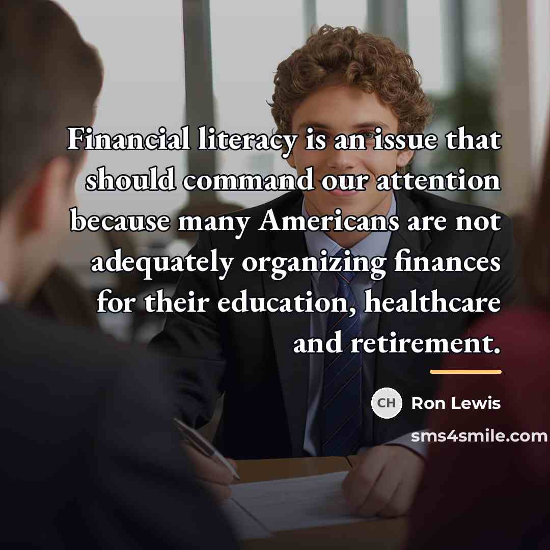 “Financial literacy is an issue that should command our attention…” quote by Ron Lewis
