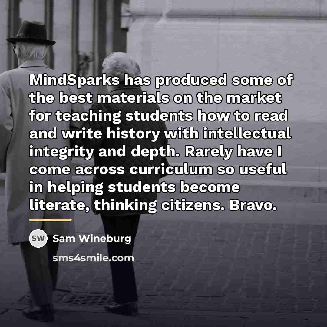 “MindSparks has produced some of the best materials on the…” quote by Sam Wineburg