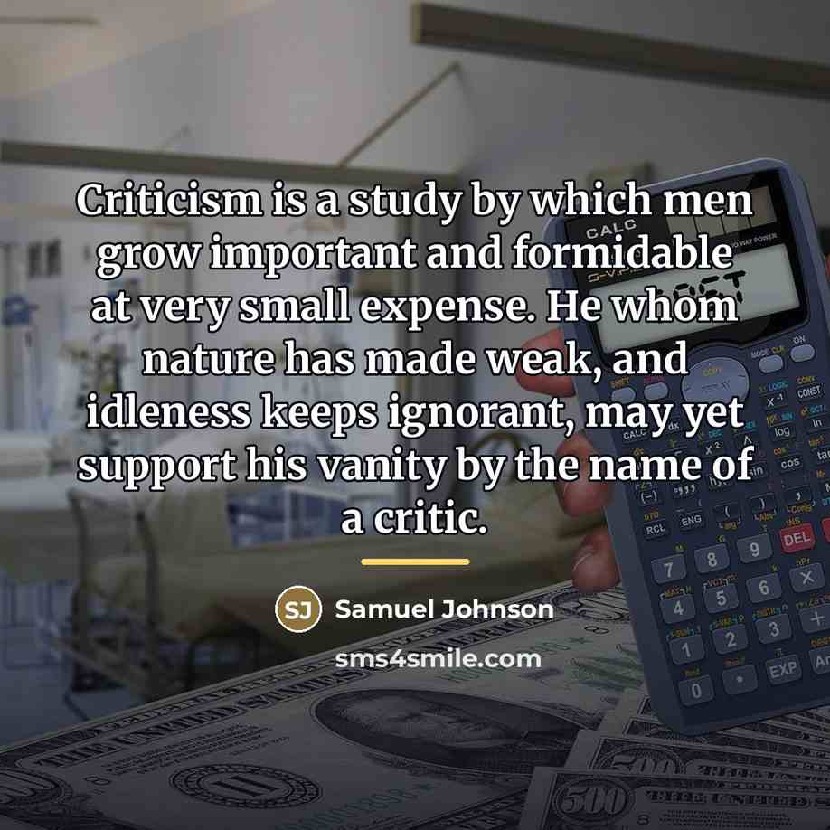 “Criticism is a study by which men grow important and…” quote by Samuel Johnson