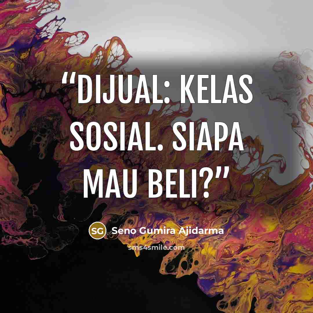 “Dijual: kelas sosial. Siapa mau beli?” quote by Seno Gumira Ajidarma