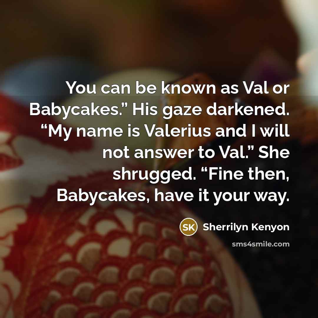 “You can be known as Val or Babycakes.” His gaze…” quote by Sherrilyn Kenyon